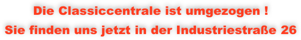 Die Classiccentrale ist umgezogen !
Sie finden uns jetzt in der Industriestraße 26